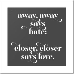 Away, Away Say Hate / Closer, Closer Says Love Posters and Art